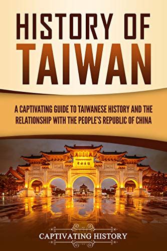 History of Taiwan: A Captivating Guide to Taiwanese History and the ...