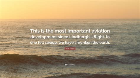 Juan Trippe Quote: “This is the most important aviation development ...