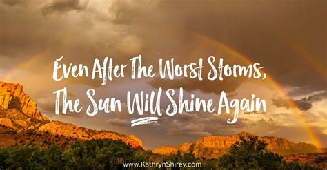 After the Storm the Sun Will Shine Again | Storm quotes, After the ...