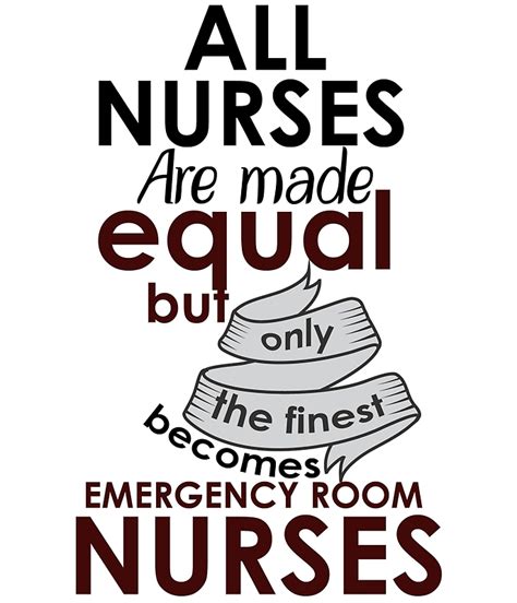 all nurses are made equal but only the finest becomes emergency room ...