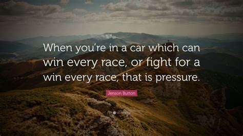 Jenson Button Quote: “When you’re in a car which can win every race, or ...