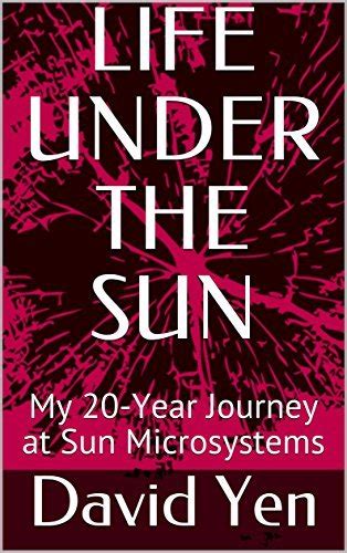 LIFE UNDER THE SUN: My 20-Year Journey at Sun Microsystems by David Yen ...