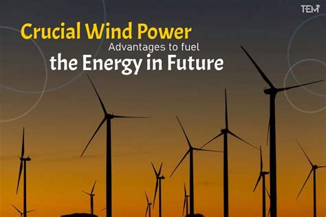 5 Crucial Wind Power Advantages to fuel the Energy in Future