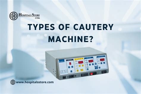 Types of cautery machine?