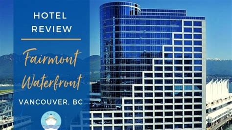 Fairmont Waterfront Hotel Review in Vancouver - EatSleepCruise.com