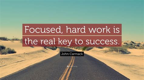 John Carmack Quote: “Focused, hard work is the real key to success ...