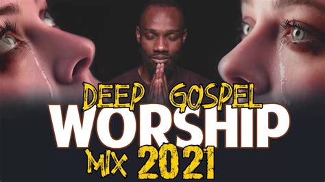 Deep Gospel Worship Mix 2021 - Early Morning Worship Songs For Prayer ...