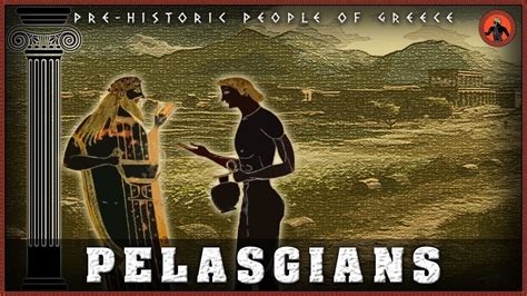 Who Were The Pelasgians? (Pre-Historic People of Greece)