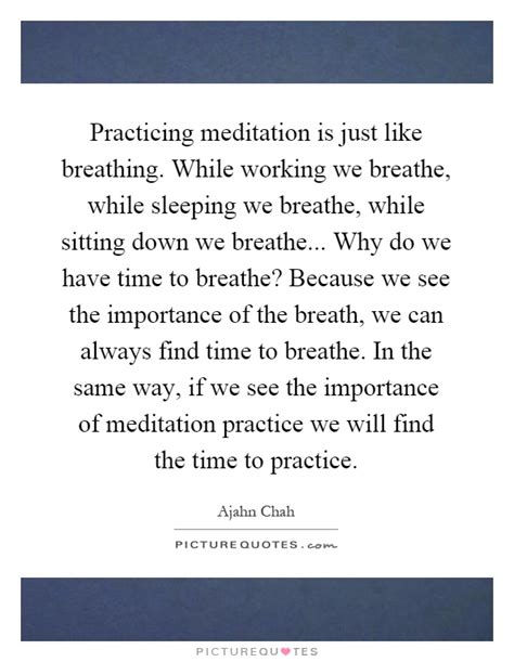 Practicing meditation is just like breathing. While working we ...