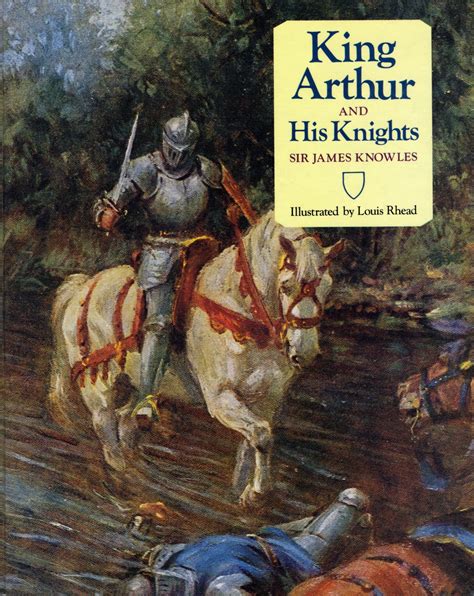 King Arthur and His Knights | Sir James Knowles, Illustrated by Louis ...