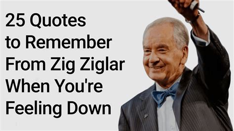 25 Quotes to Remember From Zig Ziglar When You're Feeling Down