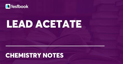 Lead Acetate: Learn its Formula, Structure, Properties & Uses