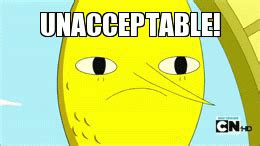 UNACCEPTABLE! | Earl of Lemongrab | Know Your Meme