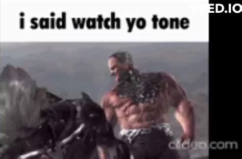 I said watch yo tone - iFunny