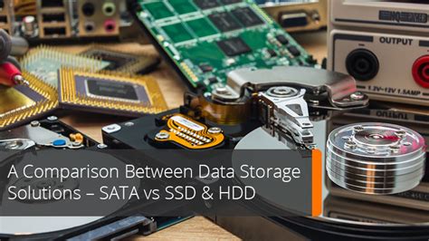 A Comparison Between Data Storage Solutions – SATA vs SSD & HDD ...