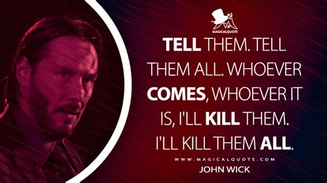 Tell them. Tell them all. Whoever comes, whoever it is, I'll kill them ...