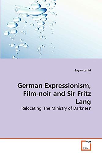 German Expressionism, Film-noir and Sir Fritz Lang: Relocating 'The ...