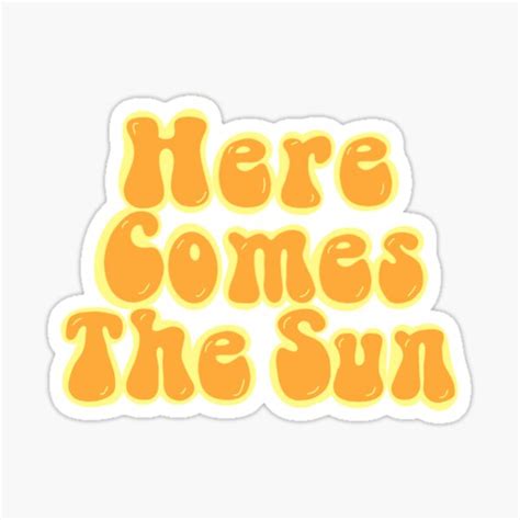 "here comes the sun" Sticker by taylormeddy | Redbubble