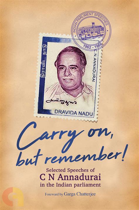 Carry on, but remember! Selected Speeches of C N Annadurai in the ...