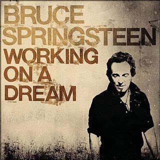 Paroles Working On A Dream, Bruce Springsteen