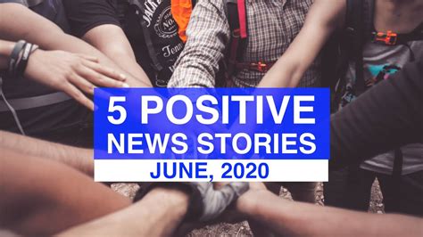 TOP 5 POSITIVE NEWS STORIES, JUNE, 2020 | News Stories That Give Us ...