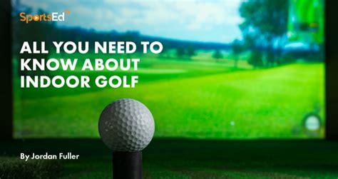 All You Need To Know About Indoor Golfing | SportsEdTV