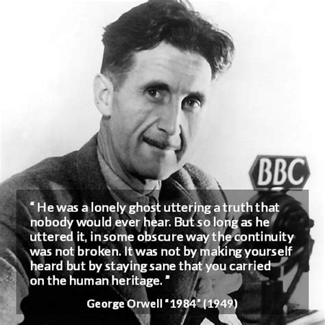 George Orwell: “He was a lonely ghost uttering a truth that...”