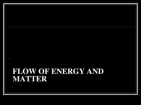 Flow of Energy and Matter - ppt download