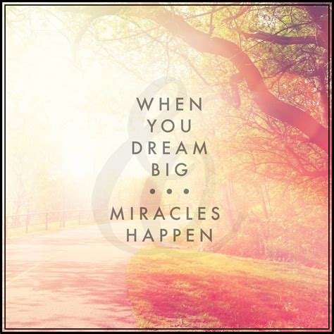 Dream BIG | Dream big quotes, Sweet dream quotes, Miracle quotes