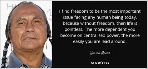 Russell Means quote: I find freedom to be the most important issue ...