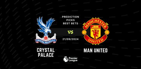 Crystal Palace vs Man United Prediction, Tips, Preview