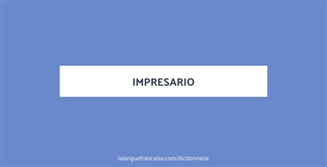 Définition de impresario | Dictionnaire français