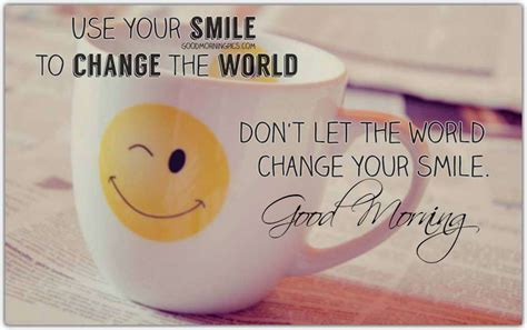 Good morning! Use your smile to change the world! | goodmorningpics.com