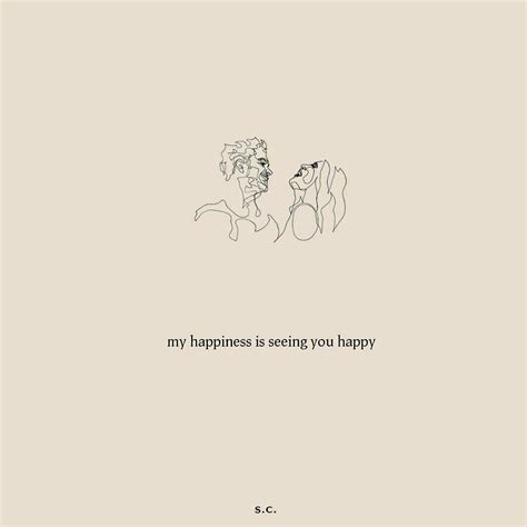 My happiness is seeing you happy | Happy quotes, Are you happy, Simple ...