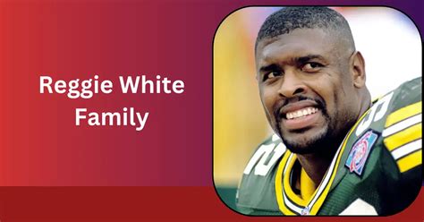 Who Is In Reggie White Family? Meet His Wife And Parents