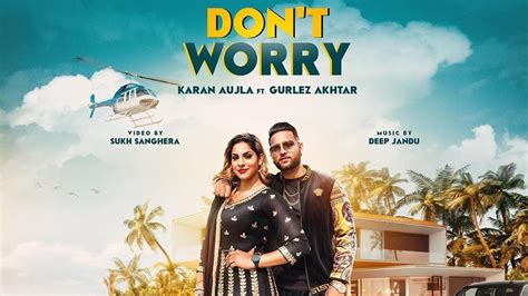 Don't Worry | Karan Aujla | Deep Jandu | Gurlez Akhtar | New Punjabi ...