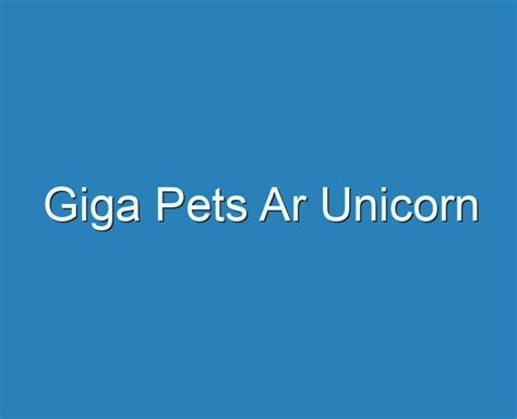 20+ Best Giga Pets Ar Unicorn 2023 - Reviews