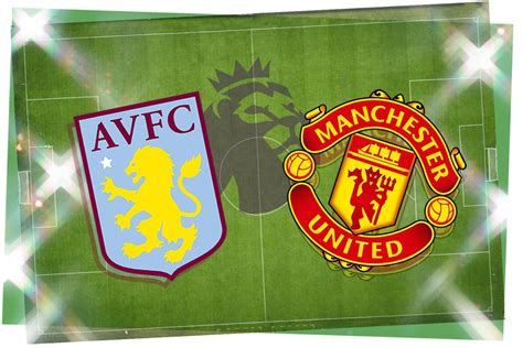 Aston Villa vs Manchester United: Prediction, kick-off time, TV, live ...