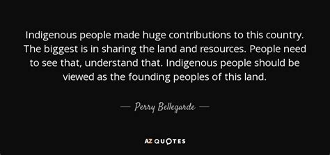 Perry Bellegarde quote: Indigenous people made huge contributions to ...