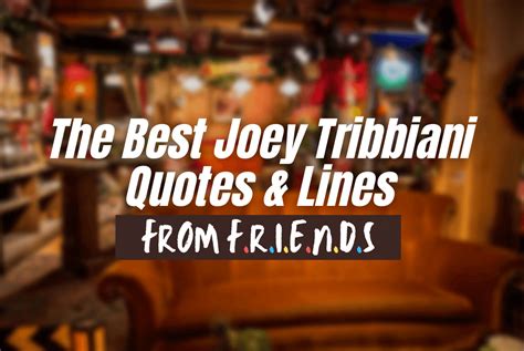 The 100+ Best Joey Tribbiani Quotes, Lines & Sayings from Friends ...