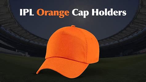 IPL 2020 Orange Cap Holders List All Seasons 1,2,3,4,5,6,7,8,9,10,11,12 ...