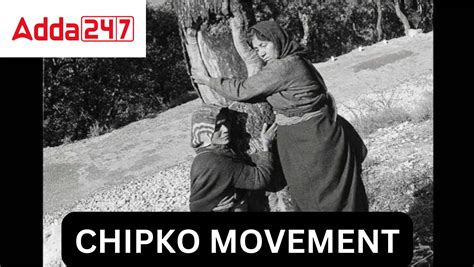 Chipko Movement in India- Chipko Andolan Year, Purpose, Objective