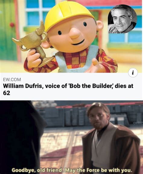 He was a true soldier... | /r/PrequelMemes | Bob the Builder | Know ...