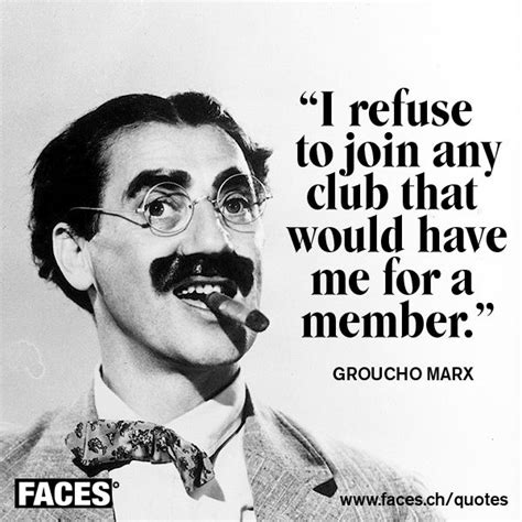 Groucho Marx – I refuse to join any club | Groucho marx quotes, Funny ...