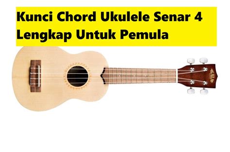 Kunci Chord Ukulele Senar 4 Lengkap Untuk Pemula - CalonPintar.Com