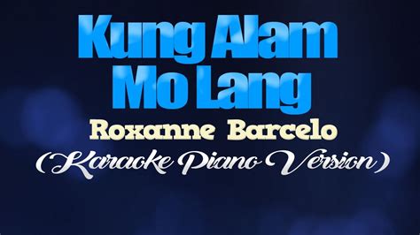 KUNG ALAM MO LANG - Roxanne Barcelo (KARAOKE PIANO VERSION) - YouTube