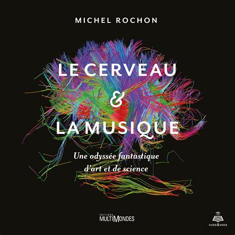 Le cerveau et la musique Une odyssée fantastique d'art et de science ...