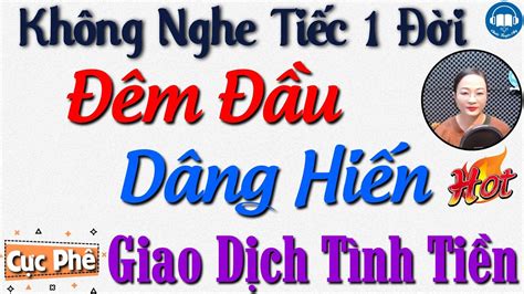 HAY QUÁ - Nghe truyện mãi không chán: Đêm Đầu Dâng Hiến - Nghe Kể ...