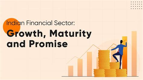 Indian Financial Sector - Growth, Maturity andPromise