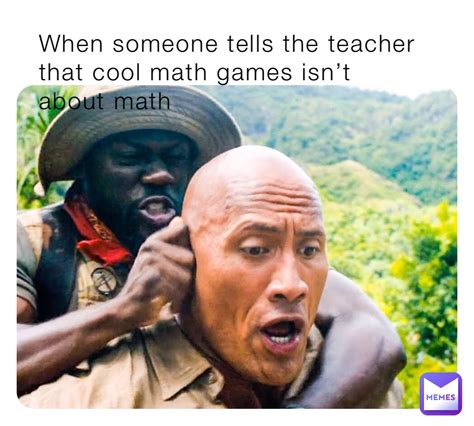 When someone tells the teacher that cool math games isn’t about math ...